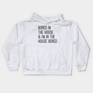 Bored In The House & I'm In the House Bored Kids Hoodie